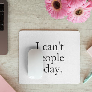 Funny Minimalist Quote  I Can’t People Today Mouse Pad