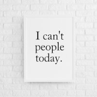 Funny Minimalist Quote | I Can’t People Today