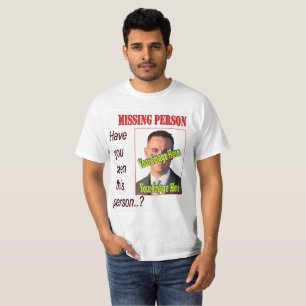 Funny Missing Person 🎭 Wanted Fabulous Gag Gift  T-Shirt