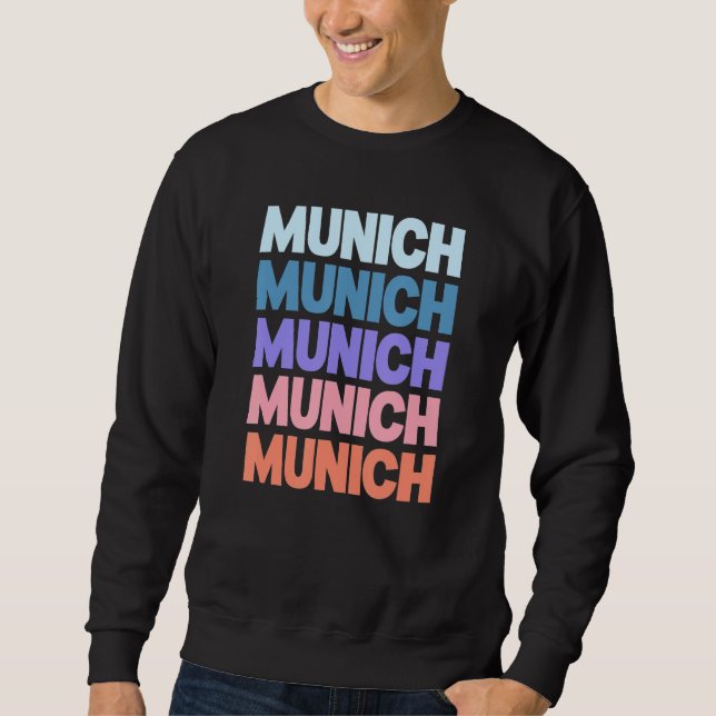 Funny Modern Repetitive Text Munich München German Sweatshirt (Front)