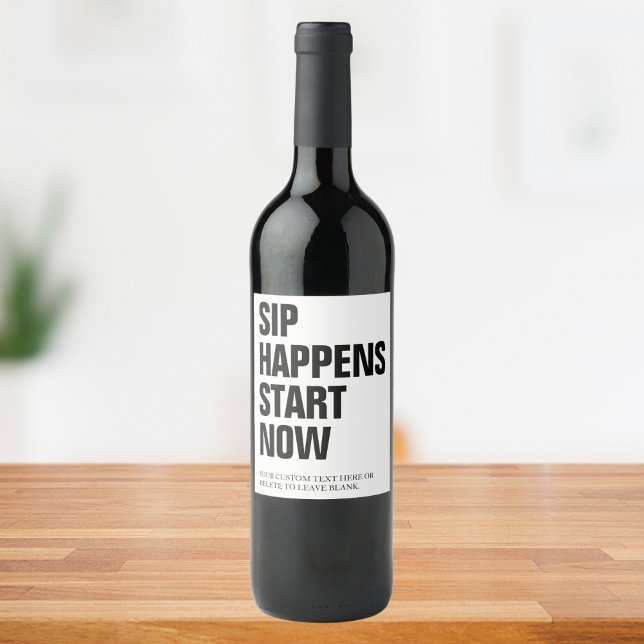 Funny Modern Sip Happens Start Now Custom Text Wine Label (Creator Uploaded)