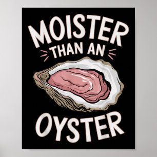 Funny Moist As An Oyster Salty Adult Humor Seafood Poster