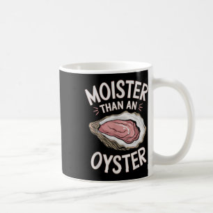Funny Moist As An Oyster Salty Adult Humour Seafoo Coffee Mug
