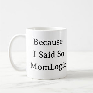 Funny Mom Life Mug – Because I Said So Mom Gift