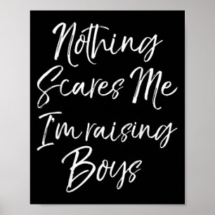 Funny Mom Of Boys Quote Nothing Es Me I'm Raising  Poster