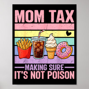 Funny Mom Tax Making Sure Not Poison Mothers Day Poster