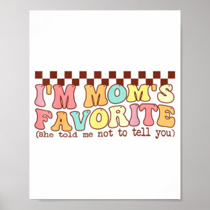 Funny Moms Favorite Child Son Daughter I'm Mom's F Poster