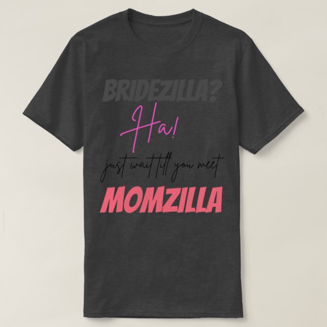 Funny Momzilla And Bridezilla Design T-Shirt (Design Front)