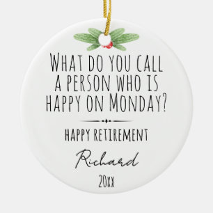 Funny Monday Quote Custom Retirement Name Ceramic Ornament
