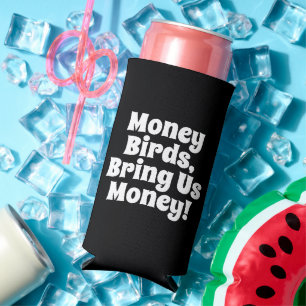 Funny "Money Birds, Bring Us Money!" Black & White Seltzer Can Cooler