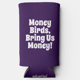 Funny "Money Birds, Bring Us Money!" Royal Purple  Seltzer Can Cooler