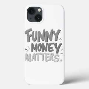 Funny Money Matters iPhone 13 Case