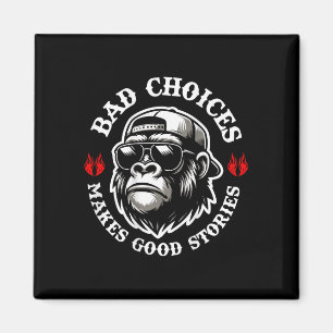 Funny Monkey Bad Choices Make Good Stories (on Bac Magnet