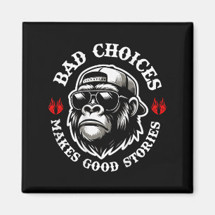 Funny Monkey Bad Choices Make Good Stories (on Bac Magnet