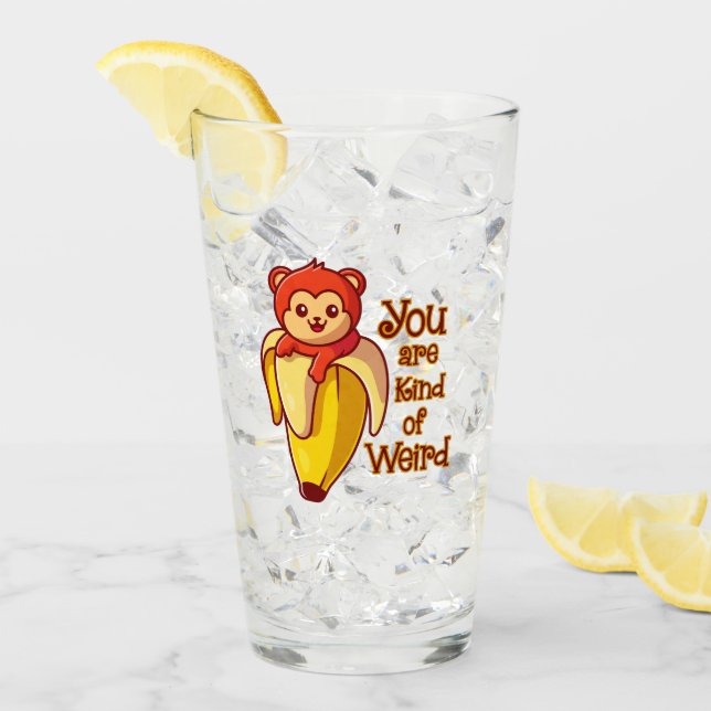Funny Monkey Banana You Are Kind Of Weird Glass (Front Ice)