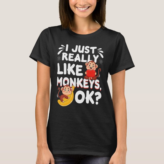 Funny Monkey Gift I Just Really Like Monkeys T-Shirt (Front)
