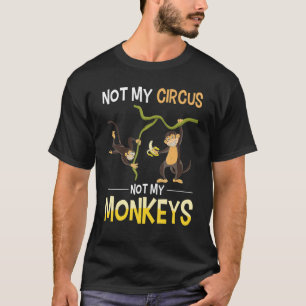 Funny Monkey Lover Zoo Animal Not My Circus Not My T-Shirt