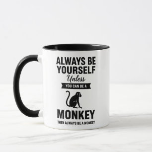 Funny Monkey Mug Always Be Yourself Monkey Quote