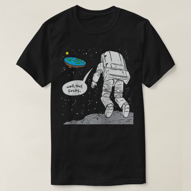 Funny Moon Landing, Flat Earth, That Sucks, Space  T-Shirt (Design Front)