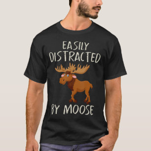 Funny Moose Lover Easily Distracted By Moose T-Shirt