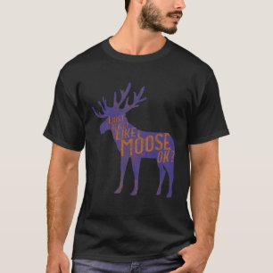 Funny Moose Lover Quote Cool Forest Animal Pun Gi T-Shirt