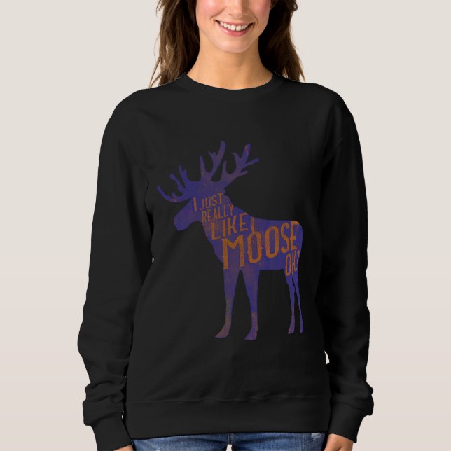 Funny Moose Lover Quote Cool Forest Animal Pun Gif Sweatshirt (Front)