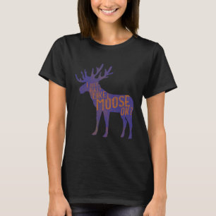 Funny Moose Lover Quote Cool Forest Animal Pun Gif T-Shirt