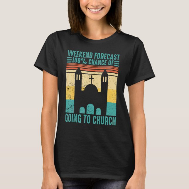 Funny Mormon Weekend Forecast 100 Chance of Going  T-Shirt (Front)