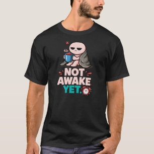 Funny Morning Coffee Gift – Not Awake Yet Cartoon  T-Shirt