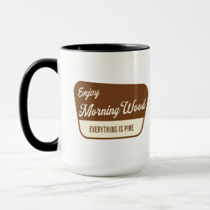 Funny Morning Wood Everything is Pine Mug