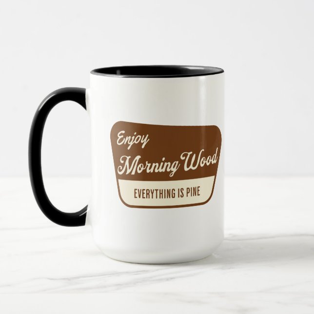 Funny Morning Wood Everything is Pine Mug (Left)