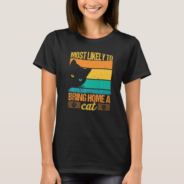 Funny Most Likely To Bring Home A Cat Lovers Cute  T-Shirt (Front)