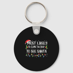 Funny Most Likely To Climb The Roof To See Santa C Key Ring