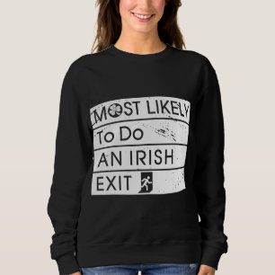 Funny Most Likely to Do an Irish Exit Irish Shamro Sweatshirt
