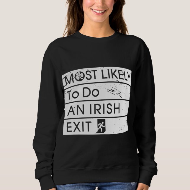 Funny Most Likely to Do an Irish Exit Irish Shamro Sweatshirt (Front)