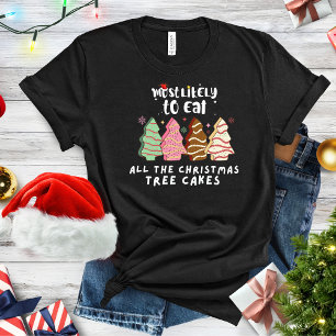 Funny Most Likely To Eat All Christmas Tree Cakes T-Shirt