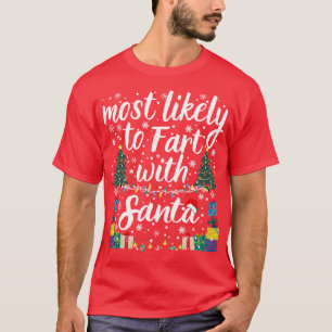 funny Most Likely To Fart With Santa most likely t T-Shirt