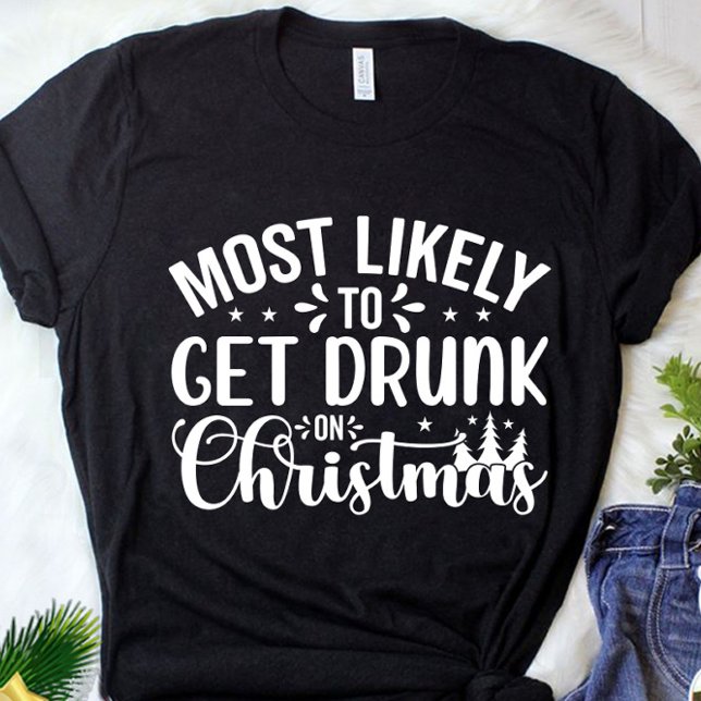 Funny Most Likely To Get Drunk Christmas T-Shirt (Creator Uploaded)