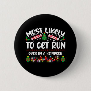 Funny Most Likely To Get Run Over By A Reindeer 6 Cm Round Badge