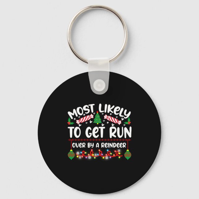 Funny Most Likely To Get Run Over By A Reindeer  Key Ring (Front)
