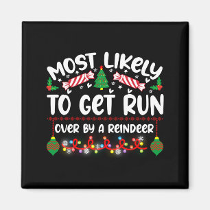 Funny Most Likely To Get Run Over By A Reindeer Magnet