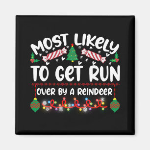 Funny Most Likely To Get Run Over By A Reindeer T Magnet