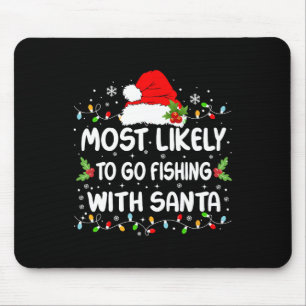 Funny Most Likely To Go Fishing With Santa Christm Mouse Pad