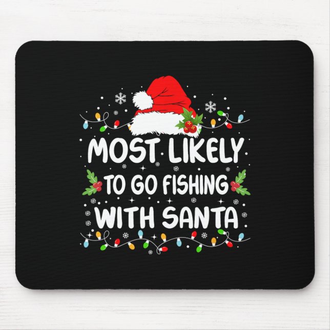 Funny Most Likely To Go Fishing With Santa Christm Mouse Pad (Front)