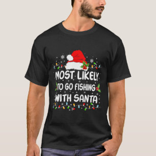 Funny Most Likely To Go Fishing With Santa Christm T-Shirt