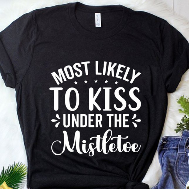 Funny Most Likely To Kiss Under the Mistletoe T-Shirt (Creator Uploaded)