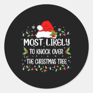 Funny Most Likely To Knock Over The Christmas Tree Classic Round Sticker