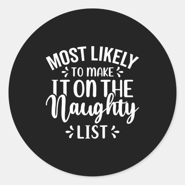 Funny Most Likely To Make Naughty List Christmas  Classic Round Sticker (Front)