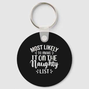 Funny Most Likely To Make Naughty List Christmas  Key Ring
