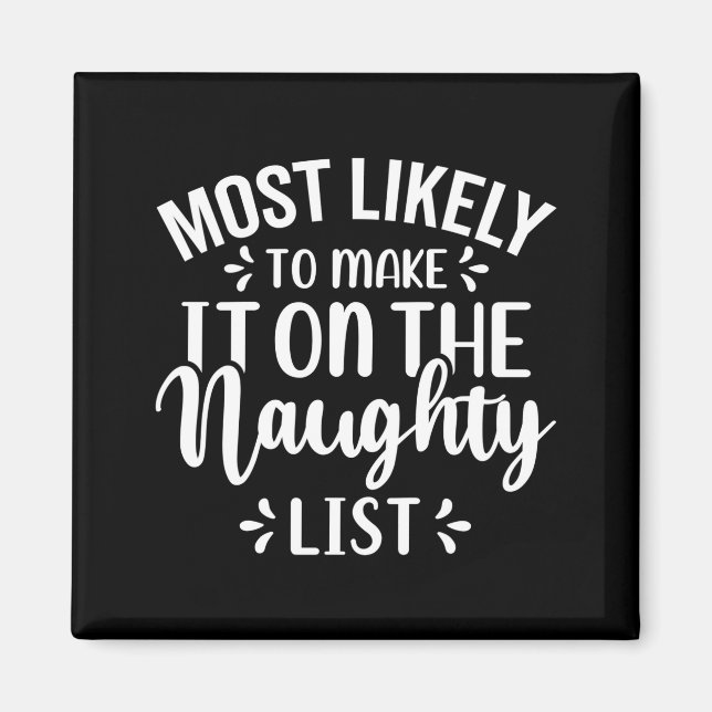 Funny Most Likely To Make Naughty List Christmas  Magnet (Front)